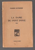 La Dame du Pont d'Oye - Pierre Nothomb (1935) TRES RARE !!!, Gelezen, België, Pierre Nothomb, Ophalen