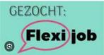 Flexi job gezocht,in de week vanaf 17u30 en Weeknd hele dag