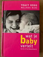 Wat je baby vertelt, Boeken, Opvoeding tot 6 jaar, Ophalen of Verzenden, Tracy Hogg & Melinda Blau, Zo goed als nieuw