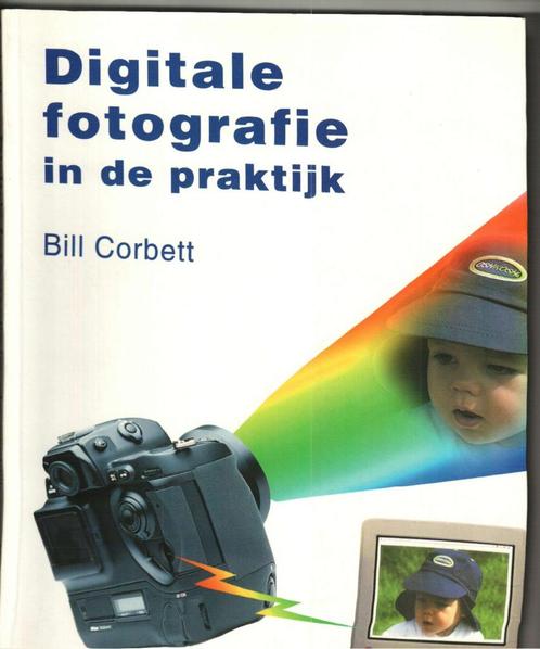 Digitale fotografie in de praktijk bill corbettt 176 blz, Boeken, Kunst en Cultuur | Fotografie en Design, Zo goed als nieuw, Ophalen of Verzenden