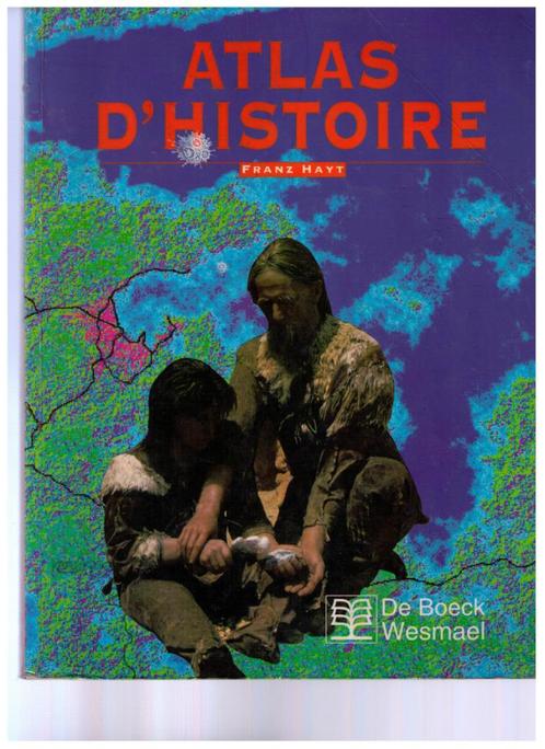 Atlas d'histoire Franz HAYT - Ed. De Boeck Wesmael - 1998, Livres, Histoire mondiale, Utilisé, Enlèvement ou Envoi