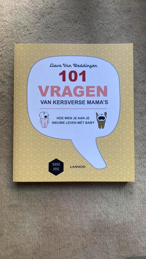 Lieve Van Weddingen - 101 vragen van kersverse mama's, Livres, Grossesse & Éducation, Comme neuf, Enlèvement ou Envoi