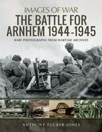 The Battle for Arnhem 1944-1945, Nieuw, Tucker-Jones, Anthony, Tweede Wereldoorlog, Landmacht