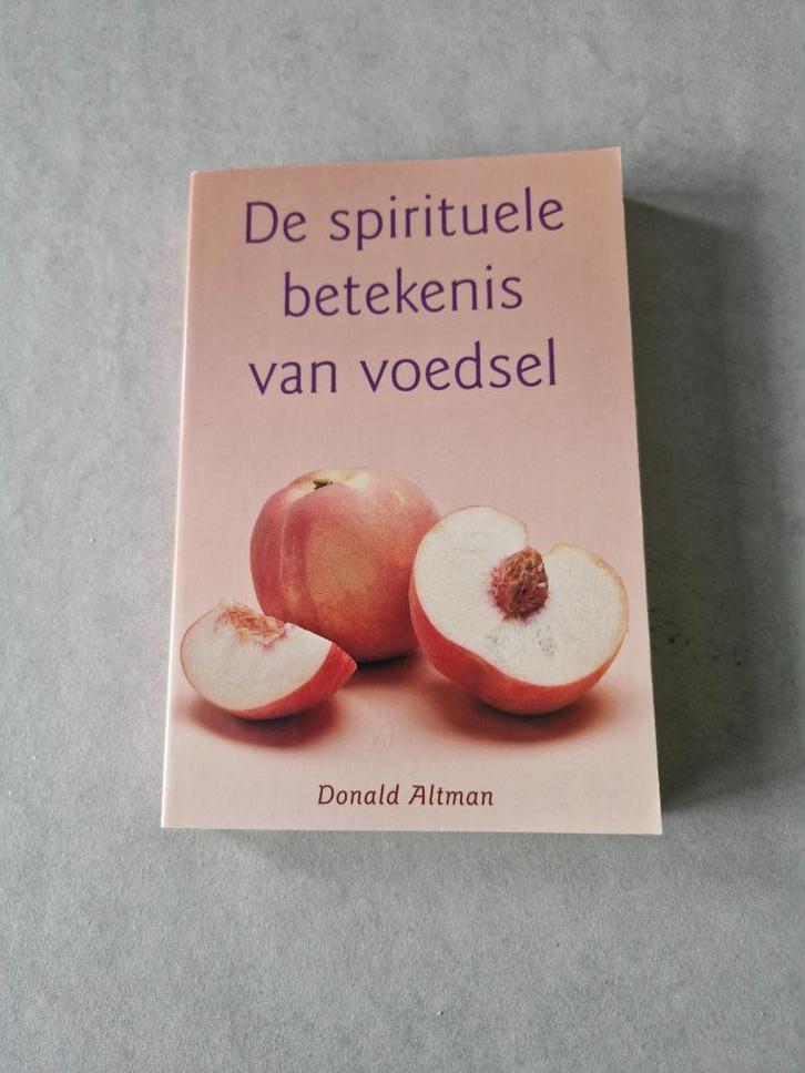 De spirituele betekenis van voedsel - Donald Altman, Boeken, Esoterie en Spiritualiteit, Achtergrond en Informatie, Spiritualiteit algemeen