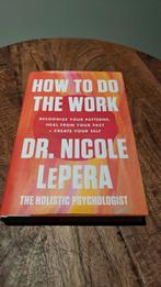 How To Do The Work HARDCOVER - Dr Nicole LePera, Boeken, Psychologie, Ophalen of Verzenden, Nieuw, Ontwikkelingspsychologie, Nicole LePera