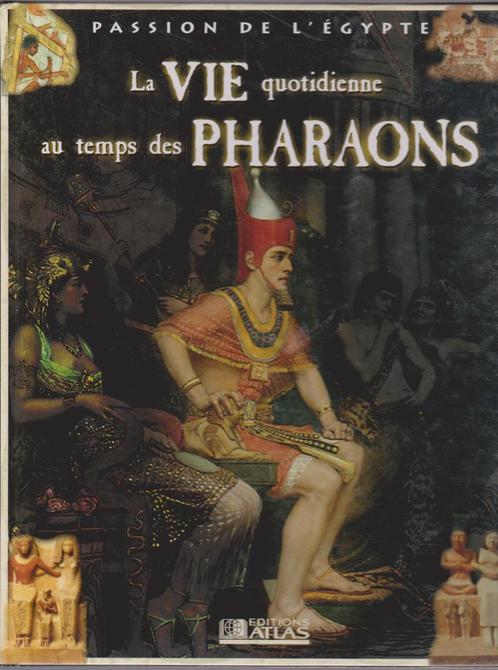 La VIE quotidienne au temps des PHARAONS ( Ed Atlas 2002 ), Boeken, Geschiedenis | Wereld, Zo goed als nieuw, Europa, Ophalen of Verzenden