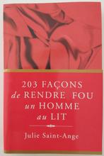 203 façons de rendre fou un homme au lit, Livres, Conseil, Aide & Formation, Enlèvement ou Envoi, Neuf, Julie Saint-Ange