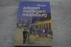 100 JAAR ADEGEM-MALDEGEM-MIDDELBURG-"in onze tijd", Boeken, Ophalen of Verzenden, Gelezen