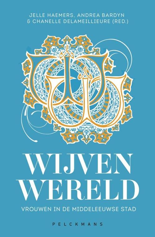 Wijvenwereld. Vrouwen in de middeleeuwse stad.  -  Haemers,, Boeken, Politiek en Maatschappij, Verzenden