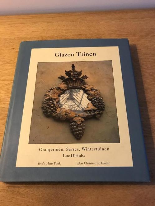 Glazen tuinen-oranjerieën, serres,wintertuinen Luc D'Hulst, Boeken, Wonen en Tuinieren, Ophalen of Verzenden