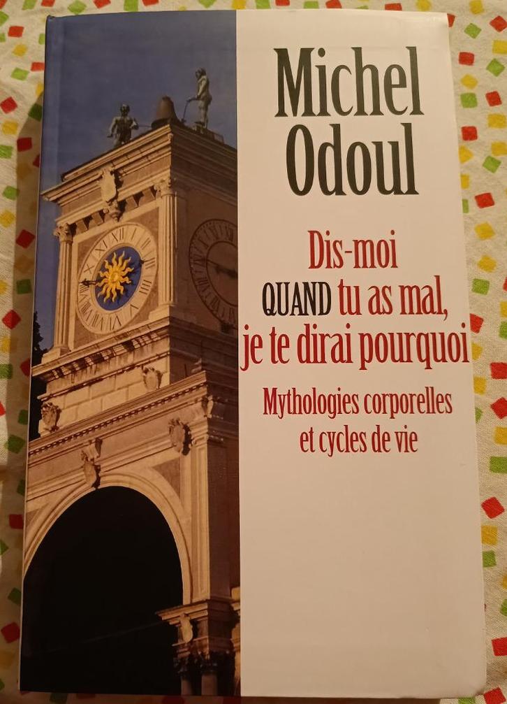 Dis-moi quand tu as mal, je te dirai pourquoi : M. Odoul, Boeken, Esoterie en Spiritualiteit, Gelezen, Achtergrond en Informatie