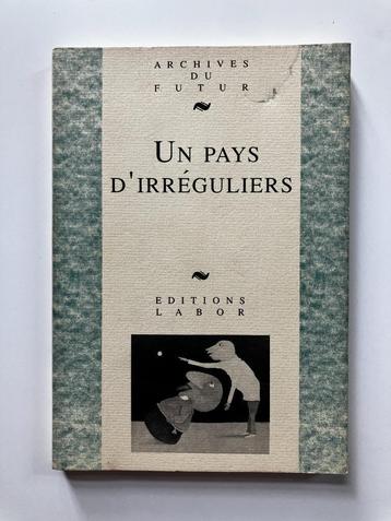 Un pays d'irréguliers (Archives du Futur, Editions Labor) beschikbaar voor biedingen