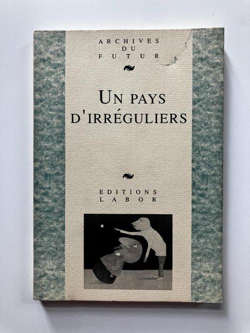 Un pays d'irréguliers (Archives du Futur, Editions Labor), Boeken, Kunst en Cultuur | Beeldend, Ophalen