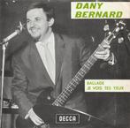 Dany Bernard - Ballade / Je vois tes yeux, Cd's en Dvd's, Pop, Ophalen of Verzenden, 7 inch, Zo goed als nieuw