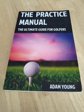 The Practice Manual: The Ultimate Guide for Golfers – Adam Y beschikbaar voor biedingen