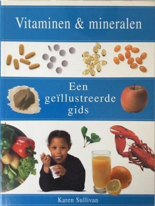 Vitaminen & mineralen een geïllustreerde gids Karen Sulivan, Boeken, Gezondheid, Dieet en Voeding, Zo goed als nieuw, Ophalen of Verzenden