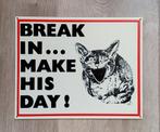 Sign kat cat "Break in ... make his day !", Ophalen of Verzenden, Nieuw