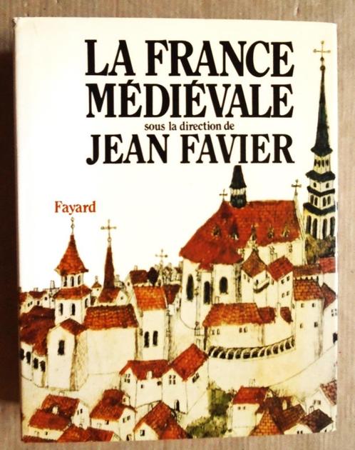 La France médiévale - 1983 - Jean Favier (1932-2014), Livres, Histoire mondiale, Utilisé, Europe, 14e siècle ou avant, Enlèvement ou Envoi