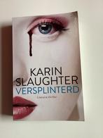 Karin Slaughter - Versplinterd, Ophalen of Verzenden, Zo goed als nieuw, Karin Slaughter