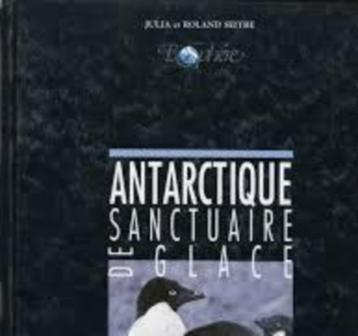 Antarctique sanctuaire de glace Julia et Roland Seitre 113 p beschikbaar voor biedingen