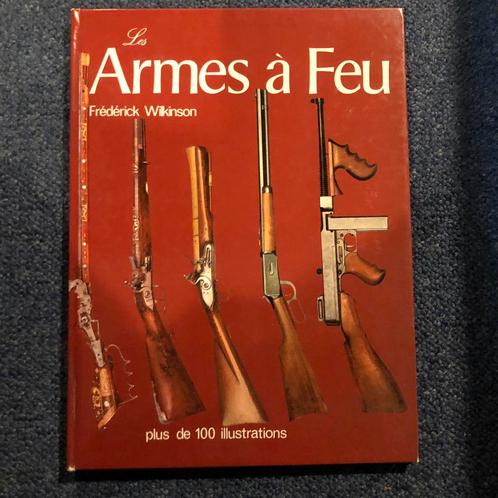 Armes à Feu - Frédérick Wilkinson, Livres, Guerre & Militaire, Comme neuf, Enlèvement ou Envoi
