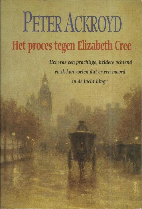 HET PROCES TEGEN ELIZABETH CREE - PETER ACKROYD, Livres, Policiers, Comme neuf, Enlèvement ou Envoi