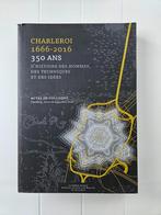 Charleroi 1666-2016:350 jaar geschiedenis van mensen en tech, Boeken, Ophalen of Verzenden, Zo goed als nieuw, Hervé Hasquin