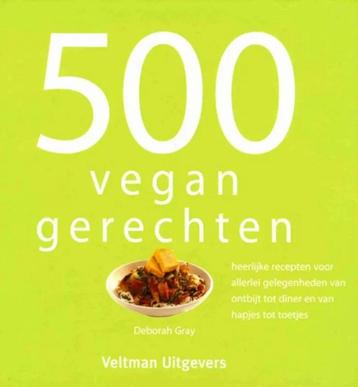 500 vegan gerechten - Deborah Gray beschikbaar voor biedingen