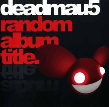 1195 - deadmau5 - RANDOM ALBUM TITLE - NIEUW beschikbaar voor biedingen