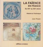 La faïence en France. XIV to XIX century, Comme neuf, Autres sujets/thèmes, Jean Rosen, Enlèvement ou Envoi