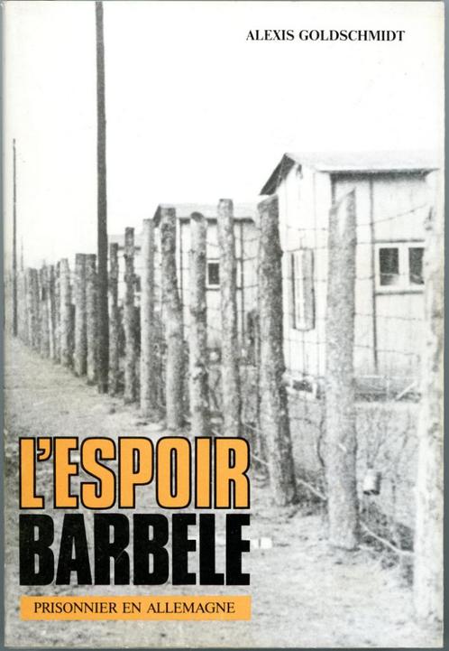 Espoir barbelé   Goldschmidt Alexis Legrain 1984, Livres, Guerre & Militaire, Comme neuf, Général, Deuxième Guerre mondiale, Enlèvement ou Envoi