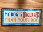 My dog is cooler than your dog bord, Maison & Meubles, Accessoires pour la Maison | Tableaux à écrire & Proverbes, Comme neuf