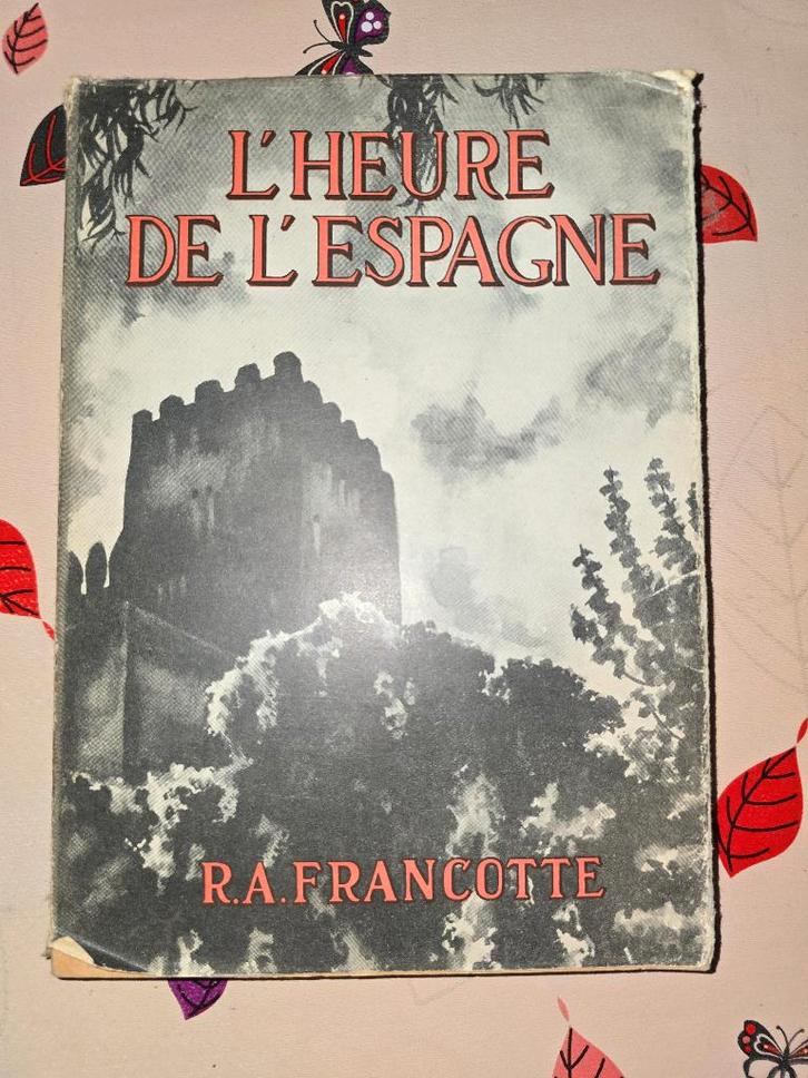 L'HEURE DE L'ESPAGNE. R.A. FRANCOTTE. Rare. 1947. DEGRELLE., Livres, Guerre & Militaire, Enlèvement ou Envoi