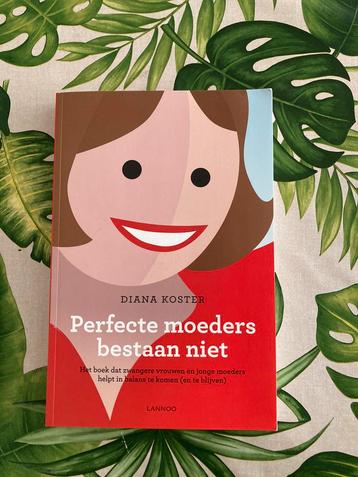 Diana Koster - Perfecte moeders bestaan niet beschikbaar voor biedingen