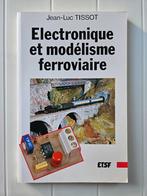 Electronique et modélisme ferroviaire, Livres, Jean-Luc Tissot, Utilisé, Enlèvement ou Envoi, Train