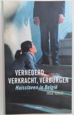 Vernederd , verkracht , verborgen Huisslaven in België Inge, Gelezen, Maatschappij en Samenleving, Ophalen of Verzenden, Inge Ghijs