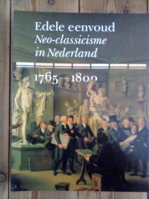 Edele eenvoud. Neo-classicisme in Nederland, 1765-1800, Boeken, Kunst en Cultuur | Beeldend, Zo goed als nieuw, Schilder- en Tekenkunst