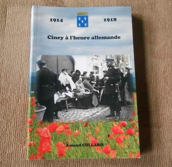 1914 - 1918 : Ciney à l' heure allemande (Amand Collard), Livres, Guerre & Militaire, Utilisé, Avant 1940, Enlèvement ou Envoi