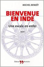 BIENVENUE EN INDE : UNE ESCALE EN ENFER - Benoît, Michel, Enlèvement ou Envoi, Benoît Michel