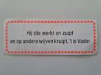 Vintage Sticker - Hij die werkt en zuipt - Vader, Ophalen of Verzenden, Zo goed als nieuw, Overige typen