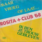 Rosite + Club ’68 – Maar vroeg of laat / Ik ben je trouw geb, Nederlandstalig, Gebruikt, Ophalen of Verzenden, 7 inch