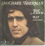 Michael Sherman - Half a world / R.I.P. Rest in peace, Ophalen of Verzenden, 7 inch, Pop, Single