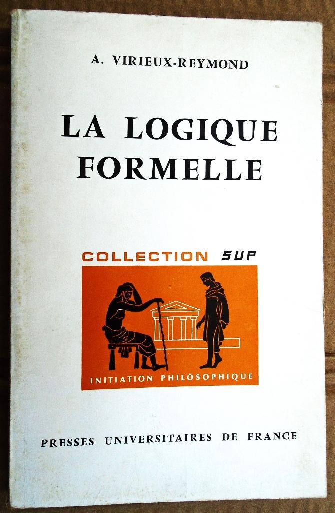 La Logique formelle - 1967 - A. Virieux-Reymond (1910-1993), Livres, Philosophie, Enlèvement ou Envoi, Antoinette Virieux-Reymond (1910-1993)