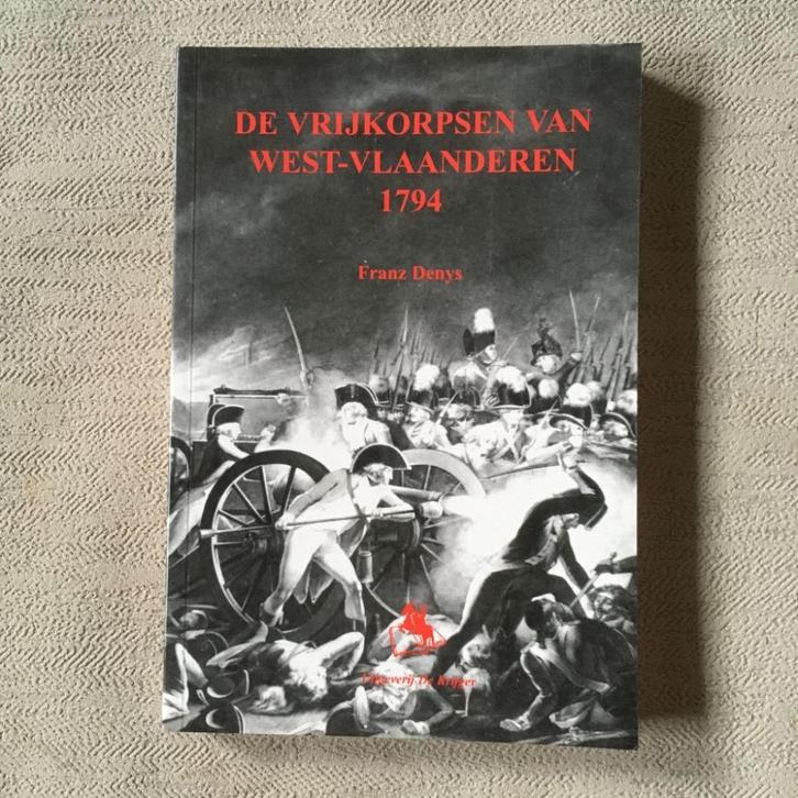 De vrijkorpsen van West-Vlaanderen 1794 - F. Denys, Boeken, Oorlog en Militair, Zo goed als nieuw, Algemeen, Voor 1940, Ophalen of Verzenden