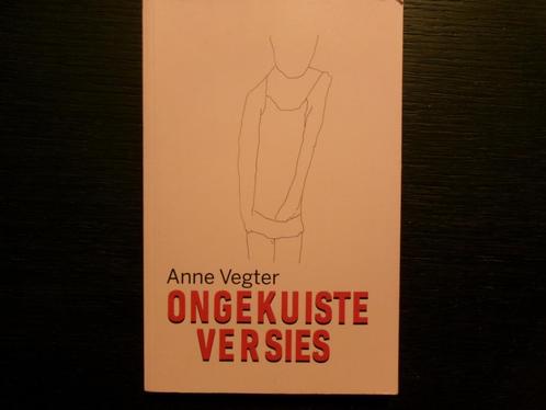 Ongekuiste versies  -Verhalen- Anne Vegter, Boeken, Literatuur, België, Ophalen of Verzenden