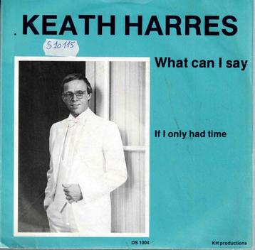 Vinyl, 7"    -   Keath Harres – What Can I Say beschikbaar voor biedingen