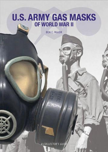 US WWII Army Gas Masks of World War II | By Ben C. Major