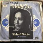 7" Wally Tax, It ain't no use, 1960 tot 1980, Gebruikt, Ophalen of Verzenden