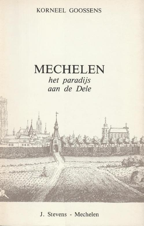 Mechelen Het paradijs aan de Dele - K. Goossens -J.Stevens, Livres, Histoire & Politique, Neuf, 20e siècle ou après, Enlèvement ou Envoi