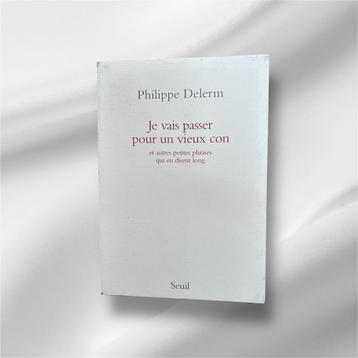 Je vais passer pour un vieux con - Ph. Delerm beschikbaar voor biedingen